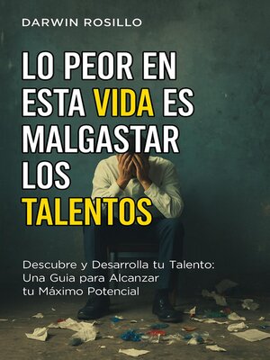 cover image of Lo Peor en esta Vida es Malgastar los Talentos
